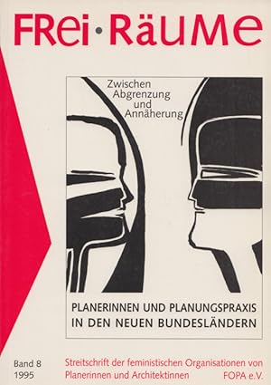 Frei-Räume, Band 8/1995: Zwischen Abgrenzung und Annäherung. Planerinnen und Planungspraxis in de...