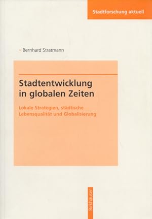 Bild des Verkufers fr Stadtentwicklung in globalen Zeiten: Lokale Strategien, stdtische Lebensqualitt und Globalisierung. (= Stadtforschung aktuell, Band 75). zum Verkauf von Buch von den Driesch