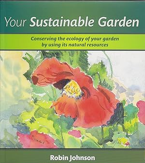Seller image for Your Sustainable Garden (Signed Copy): Conserving the Ecology of Your Garden by Using its Natural Resources for sale by Mr Pickwick's Fine Old Books