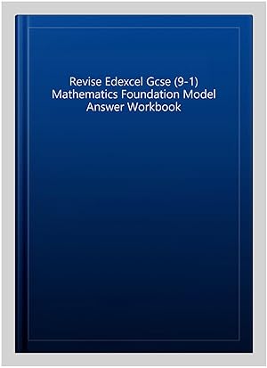 Immagine del venditore per Revise Edexcel Gcse (9-1) Mathematics Foundation Model Answer Workbook venduto da GreatBookPrices
