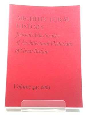 Bild des Verkufers fr Architectural History: Journal of the Society of Architectural Historians of Great Britain: Volume 44: 2001 zum Verkauf von PsychoBabel & Skoob Books
