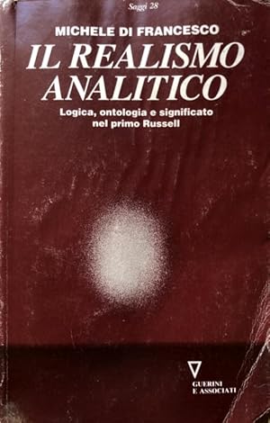 IL REALISMO ANALITICO. LOGICA, ONTOLOGIA E SIGNIFICATO NEL PRIMO RUSSELL