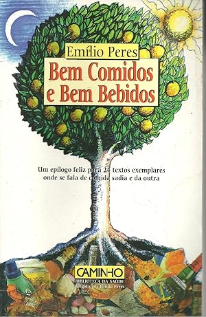 BEM COMIDOS E BEM BEBIDOS: Um epílogo feliz para 24 textos exemplares onde se fala de comida sadi...
