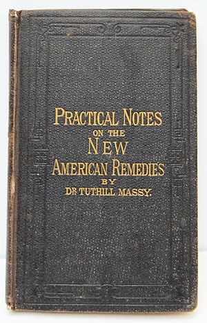 Immagine del venditore per PRACTICAL NOTES ON THE NEW AMERICAN AND OTHER REMEDIES. By R. Tuthill Massy, M.D., L.R.C.S.I. Third Edition. Fifth Thousand. With clinical index to diseases, apart from index to remedies. venduto da Marrins Bookshop