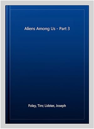 Seller image for Aliens Among Us - Part 3 for sale by GreatBookPrices