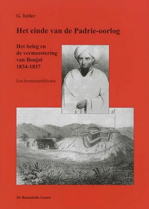 Bild des Verkufers fr Het einde van de Padrie-oorlog. Het beleg en de vermeestering van Bonjol 1834-1837. Een bronnenpublicatie. zum Verkauf von Frans Melk Antiquariaat