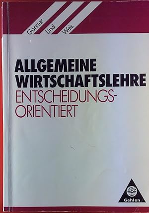 Seller image for Allgemeine Wirtschaftslehre. Entscheidungsorientiert. Lehr- und Arbeitsbuch fr Volks- und Betriebwswirtschaftslehre sowie Rechtskunde. for sale by biblion2