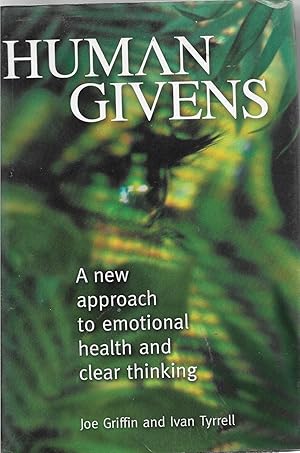 Human Givens: The New Approach to Emotional Health and Clear Thinking: A New Approach to Emotiona...