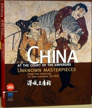 Seller image for China at the Court of the Emperors: Unknown Masterpieces from Han Tradition to Tang Elegance (25 - 907) for sale by Moe's Books