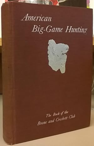 Seller image for Big-Game Hunting: The Book of the Boons and Crockett Club for sale by Moe's Books