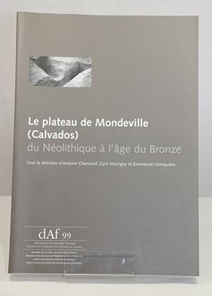 Bild des Verkufers fr LE PLATEAU DE MONDEVILLE DU NOLITHIQUE A L'AGE DU BRONZE (Calvados) - DAF 99. zum Verkauf von Librairie Le Trait d'Union sarl.