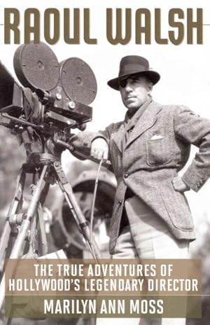 Image du vendeur pour Raoul Walsh : The True Adventures of Hollywood's Legendary Director mis en vente par GreatBookPrices
