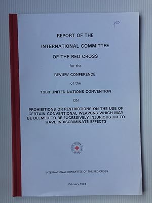 Immagine del venditore per Report of the International Committee of the Red Cross for the Review Conference of the 1980 United Nations Convention on Prohibitions or Restrictions on the use of Certain Conventional Weapons which may be deemed to be excessively injurious or yo have indiscriminate effects venduto da Beach Hut Books