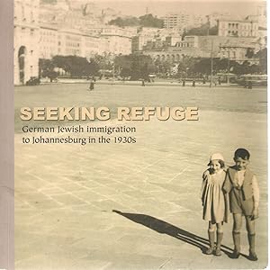 Seller image for Seeking Refuge - German Jewish immigration to Johannesburg in the 1930s including aspects of Germany confronting its past. for sale by Snookerybooks