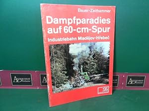 Seller image for Dampfparadies auf 60-cm-Spur - Industriebahn Mladejov-Hrebec. (= Internationales Archiv fr Lokomotivgeschichte, IAL Band 23). for sale by Antiquariat Deinbacher