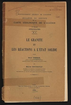 Seller image for Le granite et les reactions a l etat solide. Gouvernement General de l'Algerie, Bulletin du Service de la Carte Geologique de l Algerie, 5e serie, Petrographie, No 4. for sale by Antiquariat Bookfarm