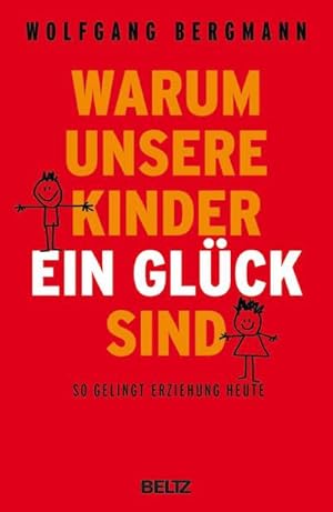 Seller image for Warum unsere Kinder ein Glck sind: So gelingt Erziehung heute : So gelingt Erziehung heute for sale by AHA-BUCH