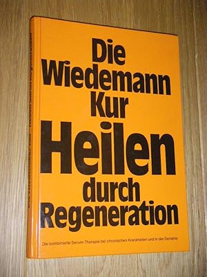 Die Wiedemann-Kur. Heilen durch Regeneration. Die kombinierte Serum-Therapie bei chronischen Kran...