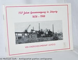 150 Jahre Gasversorgung in Leipzig 1838 - 1988.