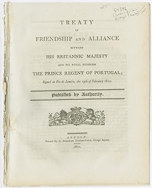 Seller image for TREATY OF FRIENDSHIP AND ALLIANCE BETWEEN HIS BRITANNIC MAJESTY AND HIS ROYAL HIGHNESS THE PRINCE REGENT OF PORTUGAL; SIGNED AT RIO DE JANEIRO, THE 19th OF FEBRUARY 1810 for sale by William Reese Company - Americana