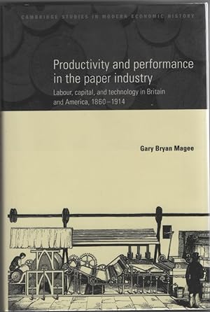 Productivity and Performance in the Paper Industry: Labour, Capital and Technology in Britain and...
