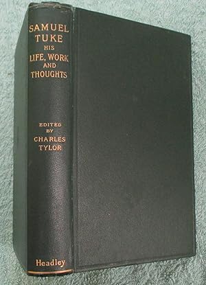 Samuel Tuke; His Life, Work, and Thoughts