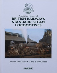 A DETAILED HISTORY OF BRITISH RAILWAYS STANDARD STEAM LOCOMOTIVES Volume Two : THE 4-6-0 and 2-6-...