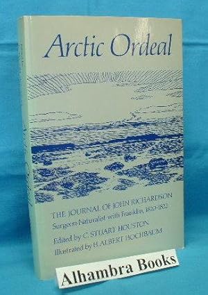 Image du vendeur pour Arctic Ordeal : The Journal of John Richardson Surgeon-Naturalist with Franklin 1820-1822 mis en vente par Alhambra Books