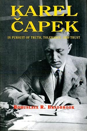 Karel Capek: In Pursuit of Truth, Tolerance and Trust (Signed By Author)