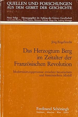 Bild des Verkufers fr Das Herzogtum Berg im Zeitalter der Franzsischen Revolution : Modernisierungsprozesse zwischen bayerischem und franzsischem Modell / Jrg Engelbrecht zum Verkauf von Schrmann und Kiewning GbR