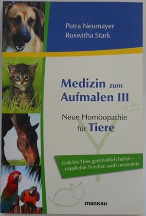 Image du vendeur pour Medizin zum Aufmalen III. Neue Homopathie fr Tiere. Geliebte Tiere ganzheitlich heilen - ungeliebte Tierchen sanft umsiedeln mis en vente par Der Buchfreund