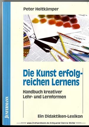 Die Kunst erfolgreichen Lernens : Handbuch kreativer Lehr- und Lernformen ; ein Didaktiken-Lexikon