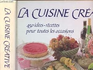 Image du vendeur pour LA CUISINE CREATIVE - 450 IDEES/RECETTES POUR TOUTES LES OCCASIONS mis en vente par Le-Livre
