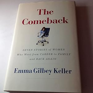 Seller image for The Comeback-Signed and inscribed Seven Stories of Women Who Went from Career to Family and Back Again for sale by TLM Books