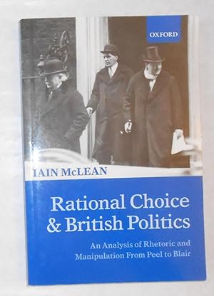 Immagine del venditore per Rational Choice and British Politics - An Analysis of Rhetoric and Manipulation From Peel to Blair venduto da David Bunnett Books