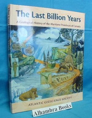 Imagen del vendedor de The Last Billion Years : A Geological History of the Maritime Provinces of Canada a la venta por Alhambra Books