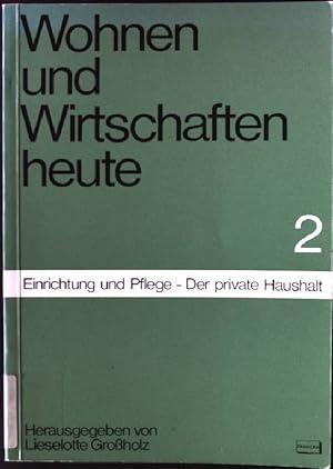 Bild des Verkufers fr Wohnen und Wirtschaften heute; Teil 2., Einrichtung und Pflege, der private Haushalt. zum Verkauf von books4less (Versandantiquariat Petra Gros GmbH & Co. KG)