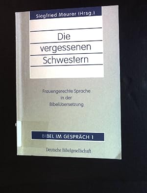 Seller image for Die vergessenen Schwestern: Frauengerechte Sprache in der Bibelbersetzung. Bibel im Gesprch ; Bd. 1 for sale by books4less (Versandantiquariat Petra Gros GmbH & Co. KG)