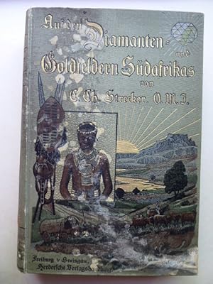 Bild des Verkufers fr Auf den Diamanten- und Goldfeldern Sdafrikas. Schilderungen von Land und Leuten, der politischen, kirchlichen und kulturellen Zustnde Sdafrikas. Mit Titelbild, 100 Abbildungen im Text und einer Karte. zum Verkauf von Antiquariat Heinzelmnnchen