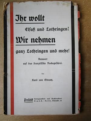 Ihr wollt Elsaß und Lothringen? Wir nehmen ganz Lothringen und mehr! Antwort auf das franösische ...