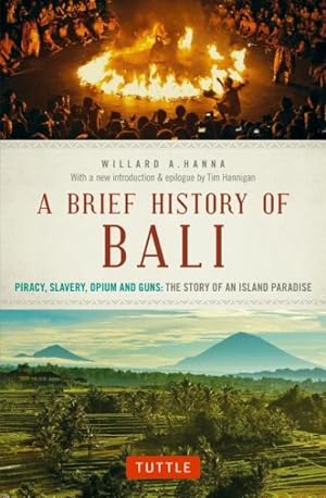 Immagine del venditore per Brief History of Bali : Piracy, Slavery, Opium and Guns: The Story of a Pacific Paradise venduto da GreatBookPrices