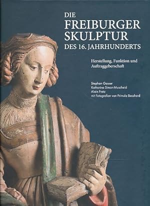 Seller image for Die Freiburger Skulptur des 16. Jahrhunderts. 2 Bnde. Herstellung, Funktion und Auftraggeberschaft. Museum fr Kunst und Geschichte Freiburg. Mit Fotogr. von Primula Bosshard . Band 1: Text. Band 2: Katalog. for sale by Fundus-Online GbR Borkert Schwarz Zerfa