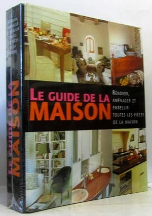 Le guide de la maison - rénover aménager et embellir toutes les pièces de la maison