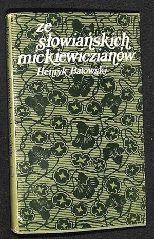 Ze slowianskich mickiewiczianów: przyczynki historyczne o stosunku Adama Mickiewicza do narodów s...