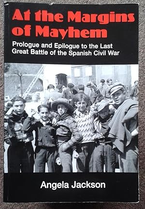 AT THE MARGINS OF MAYHEM. PROLOGUE AND EPILOGUE TO THE LAST GREAT BATTLE OF THE SPANISH CIVIL WAR.