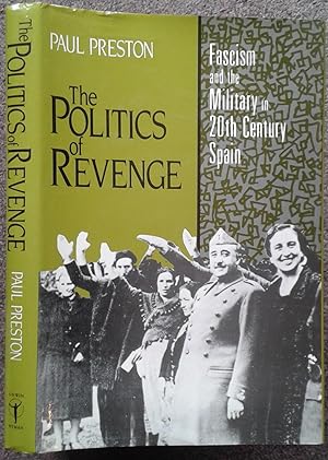 THE POLITICS OF REVENGE. FASCISM AND THE MILITARY IN TWENTIETH-CENTURY SPAIN.