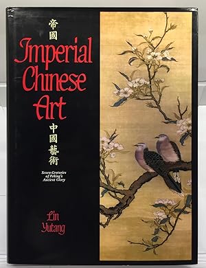 Imperial Chinese Art Seven Centuries of Peking's Ancient Glory