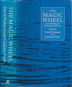 Seller image for THE MAGIC WHEEL: AN ANTHOLOGY OF FISHING IN LITERATURE. Edited by David Profumo and Graham Swift. for sale by Coch-y-Bonddu Books Ltd