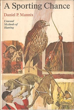 Seller image for A SPORTING CHANCE: UNUSUAL METHODS OF HUNTING. By Daniel P. Mannix. for sale by Coch-y-Bonddu Books Ltd