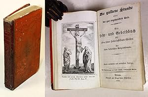 Bild des Verkufers fr Die goldene Stunde oder die gut angewendete Zeit. Ein Lehr- und Gebethbuch fr jeden seines Heiles beflissenen Christen. Von einem katholischen Religionsfreunde. zum Verkauf von Antiquariat Gallus / Dr. P. Adelsberger